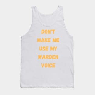 Dont make me use my warden voice Tank Top